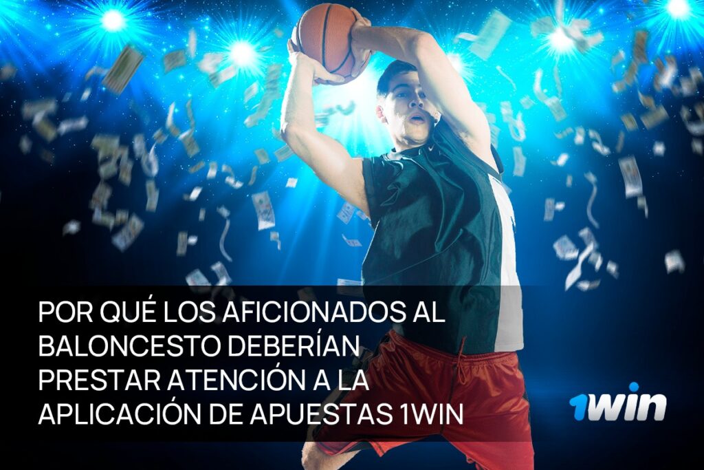 Por qué los aficionados al baloncesto deberían prestar atención a la aplicación de apuestas 1Win