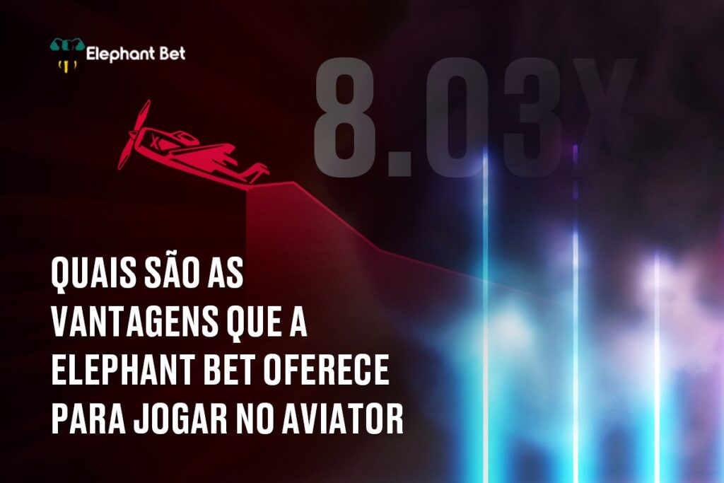 Quais são as vantagens que a Elephant Bet oferece para jogar no Aviator