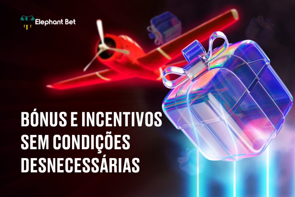 Bónus e incentivos sem condições desnecessárias